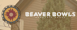 Beaver Bowls